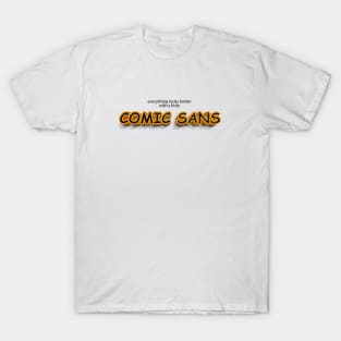 everything looks better with little comic sans T-Shirt